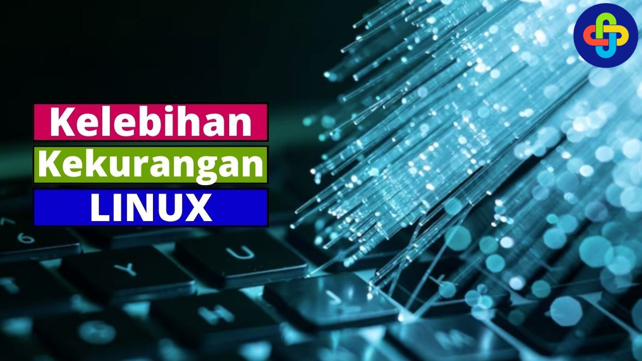 Apa Saja Kelebihan & Kekurangan LINUX? Cek Berikut Ini